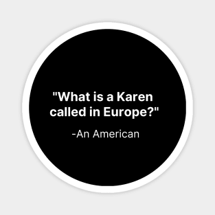 Karen called in Europe, Funny Karen Meme Humor Design Magnet